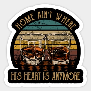 Home Ain't Where His Heart Is Anymore Quotes Wine Glasses Sticker